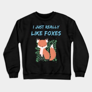 I just really like foxes ok? Crewneck Sweatshirt